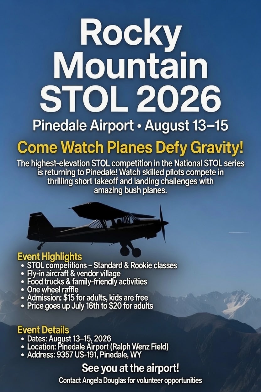 Rocky Mountain STOL 2026 at Pinedale Airport, August 13–15. Come watch planes defy gravity. Admission $15 adults, kids free. Visit nationalstol.com/rockymountain for details.
